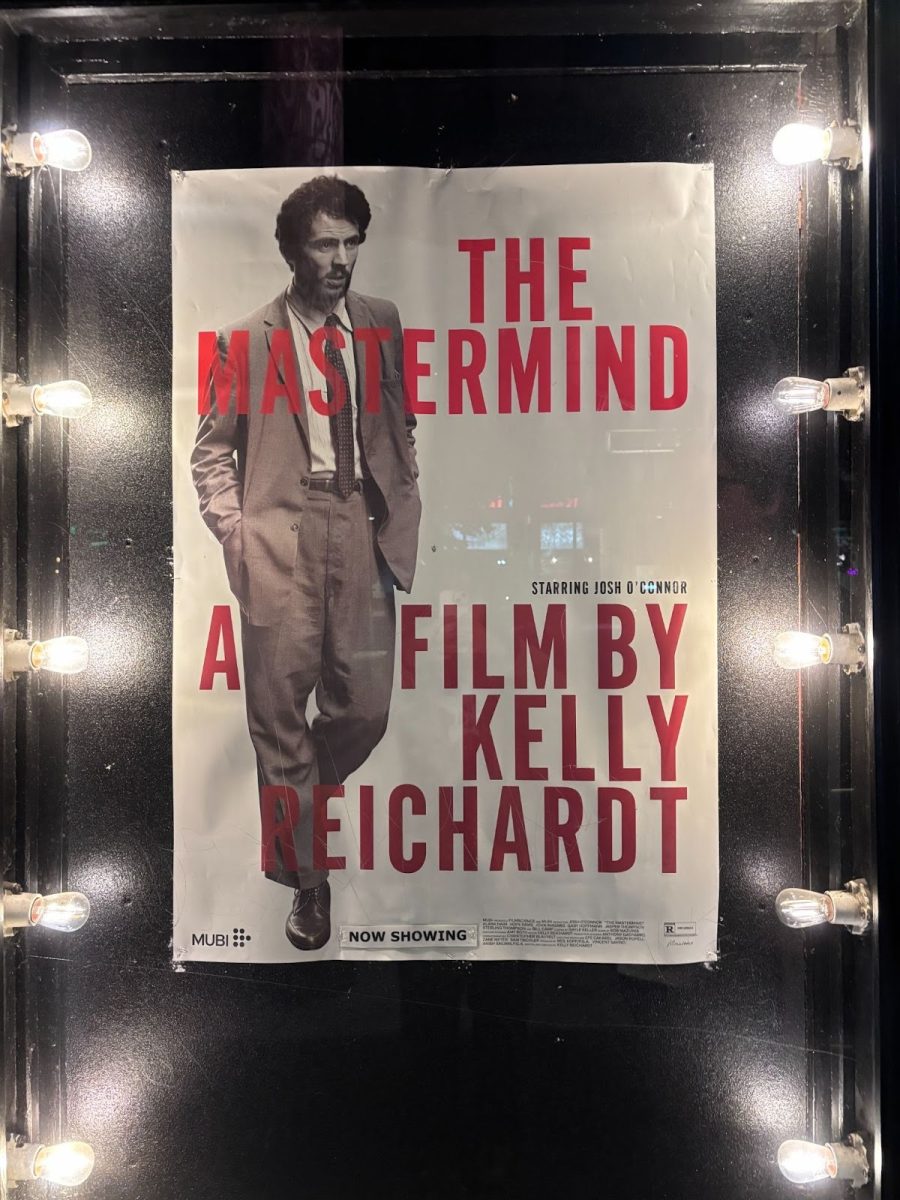 Kelly Reichardt’s “The Mastermind” movie poster at Cinema 21. The film depicts themes of irony and nuance. Photo by Anya Samoheyl.